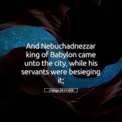 Picture 05 - 2 Kings 24:11 ASV - And Nebuchadnezzar king of Babylon came unto the - Bible Verse Picture