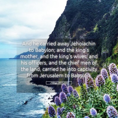 Picture 05 - 2 Kings 24:15 ASV - And he carried away Jehoiachin to Babylon; and - Bible Verse Picture