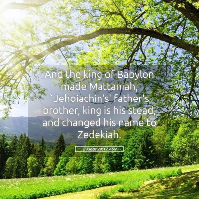 Picture 05 - 2 Kings 24:17 ASV - And the king of Babylon made Mattaniah, - Bible Verse Picture