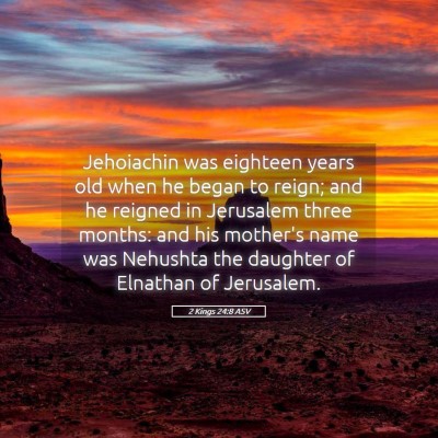 Picture 05 - 2 Kings 24:8 ASV - Jehoiachin was eighteen years old when he began - Bible Verse Picture