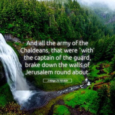 Picture 05 - 2 Kings 25:10 ASV - And all the army of the Chaldeans, that were - Bible Verse Picture