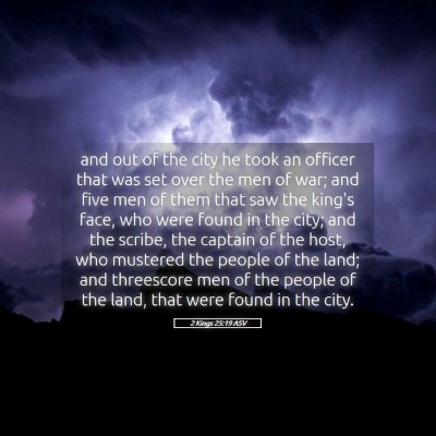 Picture 05 - 2 Kings 25:19 ASV - and out of the city he took an officer that was - Bible Verse Picture