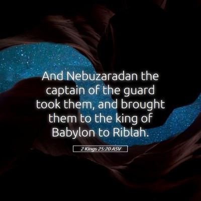 Picture 05 - 2 Kings 25:20 ASV - And Nebuzaradan the captain of the guard took - Bible Verse Picture