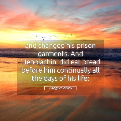 Picture 05 - 2 Kings 25:29 ASV - and changed his prison garments. And `Jehoiachin' - Bible Verse Picture