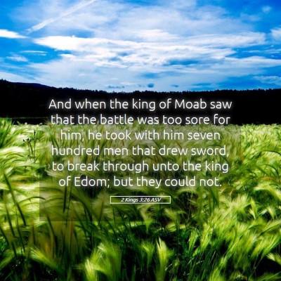 Picture 05 - 2 Kings 3:26 ASV - And when the king of Moab saw that the battle was - Bible Verse Picture