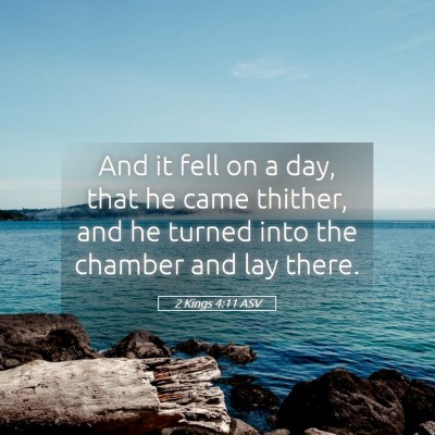Picture 05 - 2 Kings 4:11 ASV - And it fell on a day, that he came thither, and - Bible Verse Picture