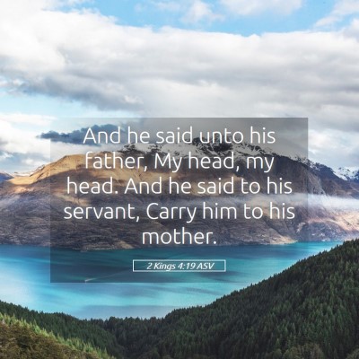 Picture 05 - 2 Kings 4:19 ASV - And he said unto his father, My head, my head. - Bible Verse Picture