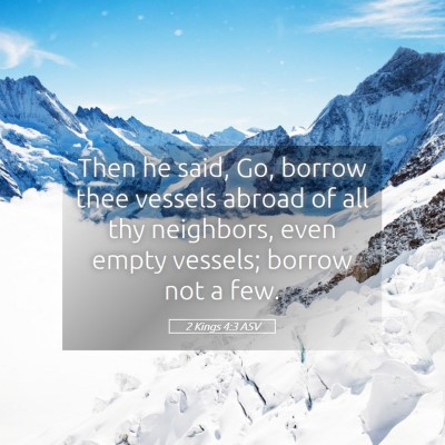 Picture 05 - 2 Kings 4:3 ASV - Then he said, Go, borrow thee vessels abroad of - Bible Verse Picture