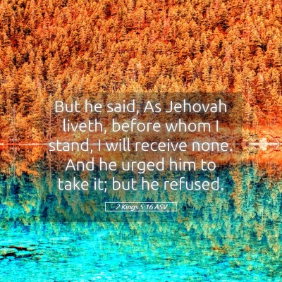 Picture 05 - 2 Kings 5:16 ASV - But he said, As Jehovah liveth, before whom I - Bible Verse Picture