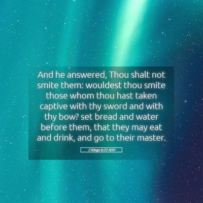 Picture 05 - 2 Kings 6:22 ASV - And he answered, Thou shalt not smite them: - Bible Verse Picture