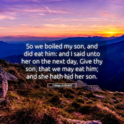 Picture 05 - 2 Kings 6:29 ASV - So we boiled my son, and did eat him: and I said - Bible Verse Picture
