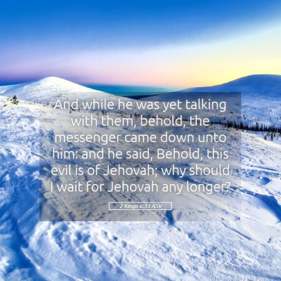Picture 05 - 2 Kings 6:33 ASV - And while he was yet talking with them, behold, - Bible Verse Picture