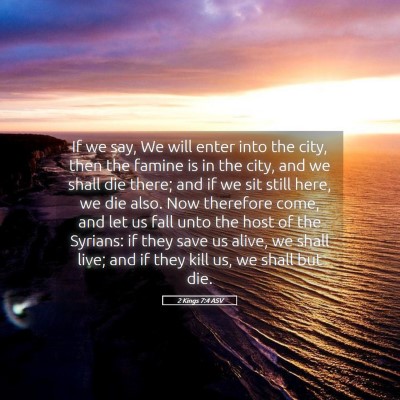 Picture 05 - 2 Kings 7:4 ASV - If we say, We will enter into the city, then the - Bible Verse Picture