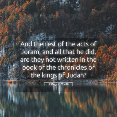 Picture 05 - 2 Kings 8:23 ASV - And the rest of the acts of Joram, and all that - Bible Verse Picture