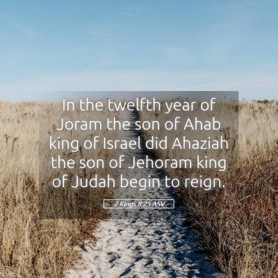 Picture 05 - 2 Kings 8:25 ASV - In the twelfth year of Joram the son of Ahab king - Bible Verse Picture