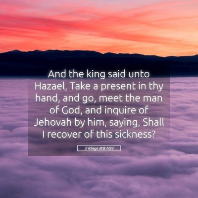 Picture 05 - 2 Kings 8:8 ASV - And the king said unto Hazael, Take a present in - Bible Verse Picture
