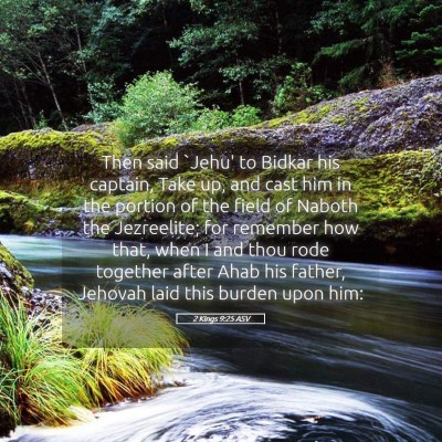 Picture 05 - 2 Kings 9:25 ASV - Then said `Jehu' to Bidkar his captain, Take up, - Bible Verse Picture