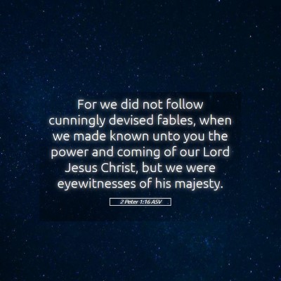 Picture 05 - 2 Peter 1:16 ASV - For we did not follow cunningly devised fables, - Bible Verse Picture