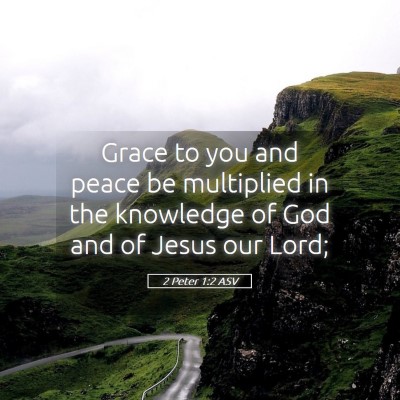 Picture 05 - 2 Peter 1:2 ASV - Grace to you and peace be multiplied in the - Bible Verse Picture