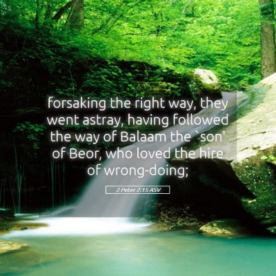 Picture 05 - 2 Peter 2:15 ASV - forsaking the right way, they went astray, having - Bible Verse Picture