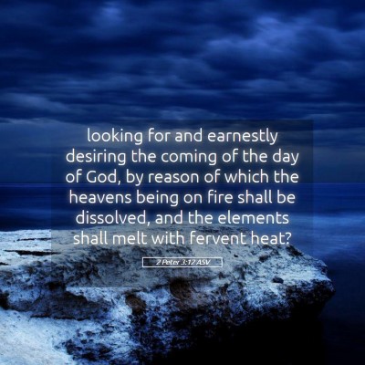 Picture 05 - 2 Peter 3:12 ASV - looking for and earnestly desiring the coming of - Bible Verse Picture