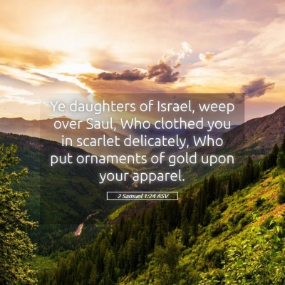 Picture 05 - 2 Samuel 1:24 ASV - Ye daughters of Israel, weep over Saul, Who - Bible Verse Picture