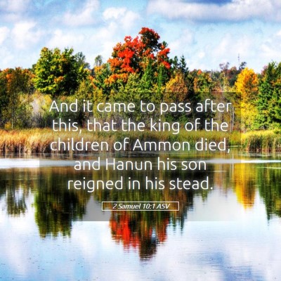 Picture 05 - 2 Samuel 10:1 ASV - And it came to pass after this, that the king of - Bible Verse Picture