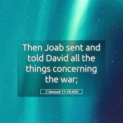Picture 05 - 2 Samuel 11:18 ASV - Then Joab sent and told David all the things - Bible Verse Picture