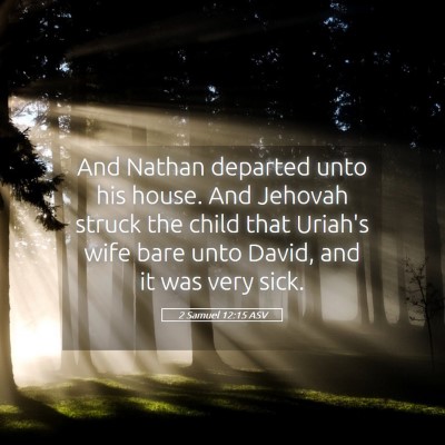 Picture 05 - 2 Samuel 12:15 ASV - And Nathan departed unto his house. And Jehovah - Bible Verse Picture
