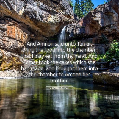 Picture 05 - 2 Samuel 13:10 ASV - And Amnon said unto Tamar, Bring the food into - Bible Verse Picture