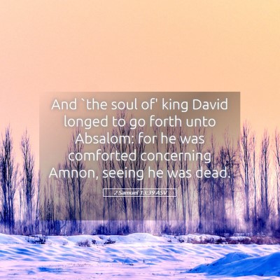 Picture 05 - 2 Samuel 13:39 ASV - And `the soul of' king David longed to go forth - Bible Verse Picture
