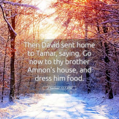 Picture 05 - 2 Samuel 13:7 ASV - Then David sent home to Tamar, saying, Go now to - Bible Verse Picture