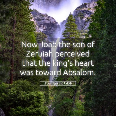 Picture 05 - 2 Samuel 14:1 ASV - Now Joab the son of Zeruiah perceived that the - Bible Verse Picture