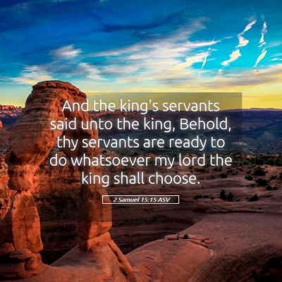 Picture 05 - 2 Samuel 15:15 ASV - And the king's servants said unto the king, - Bible Verse Picture