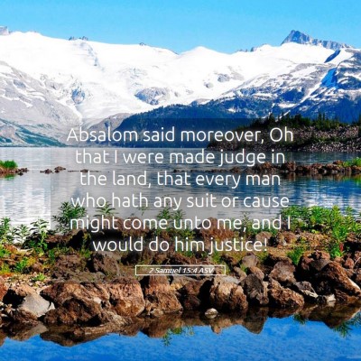 Picture 05 - 2 Samuel 15:4 ASV - Absalom said moreover, Oh that I were made judge - Bible Verse Picture