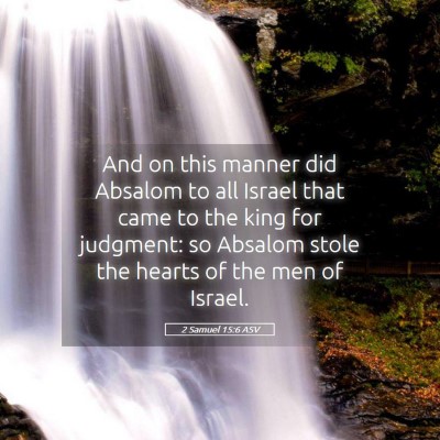 Picture 05 - 2 Samuel 15:6 ASV - And on this manner did Absalom to all Israel that - Bible Verse Picture