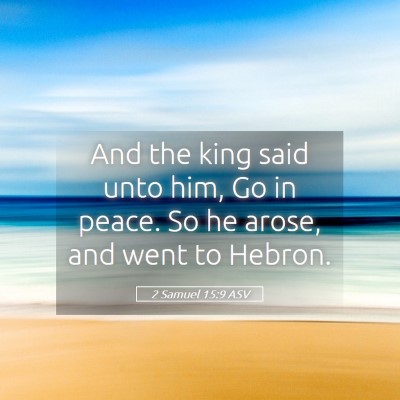 Picture 05 - 2 Samuel 15:9 ASV - And the king said unto him, Go in peace. So he - Bible Verse Picture