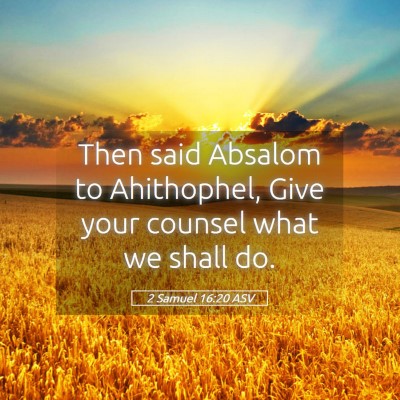 Picture 05 - 2 Samuel 16:20 ASV - Then said Absalom to Ahithophel, Give your - Bible Verse Picture
