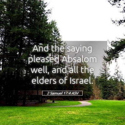 Picture 05 - 2 Samuel 17:4 ASV - And the saying pleased Absalom well, and all the - Bible Verse Picture