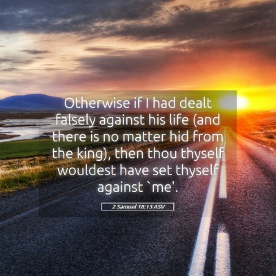 Picture 05 - 2 Samuel 18:13 ASV - Otherwise if I had dealt falsely against his life - Bible Verse Picture