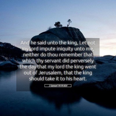 Picture 05 - 2 Samuel 19:19 ASV - And he said unto the king, Let not my lord impute - Bible Verse Picture