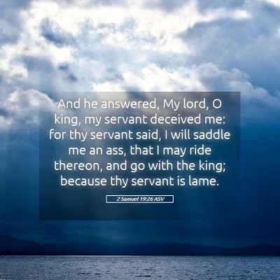 Picture 05 - 2 Samuel 19:26 ASV - And he answered, My lord, O king, my servant - Bible Verse Picture