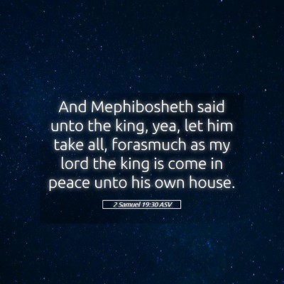 Picture 05 - 2 Samuel 19:30 ASV - And Mephibosheth said unto the king, yea, let him - Bible Verse Picture