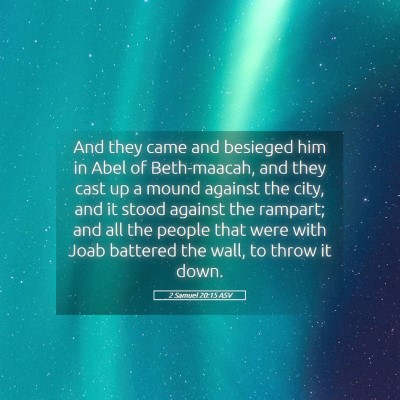 Picture 05 - 2 Samuel 20:15 ASV - And they came and besieged him in Abel of - Bible Verse Picture