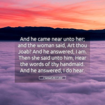 Picture 05 - 2 Samuel 20:17 ASV - And he came near unto her; and the woman said, - Bible Verse Picture