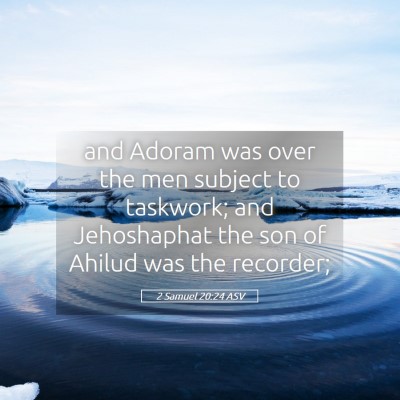 Picture 05 - 2 Samuel 20:24 ASV - and Adoram was over the men subject to taskwork; - Bible Verse Picture