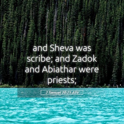 Picture 05 - 2 Samuel 20:25 ASV - and Sheva was scribe; and Zadok and Abiathar were - Bible Verse Picture