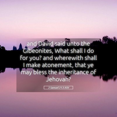 Picture 05 - 2 Samuel 21:3 ASV - and David said unto the Gibeonites, What shall I - Bible Verse Picture