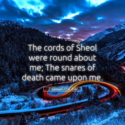 Picture 05 - 2 Samuel 22:6 ASV - The cords of Sheol were round about me; The - Bible Verse Picture