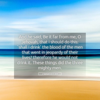 Picture 05 - 2 Samuel 23:17 ASV - And he said, Be it far from me, O Jehovah, that I - Bible Verse Picture